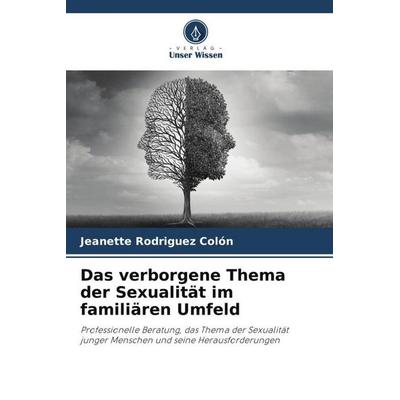 Das verborgene Thema der Sexualität im familiären Umfeld, Taschenbuch von Jeanette Rodriguez Colón, Verlag Unser Wissen, 978-620-5-12866-4