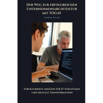 Der Weg zur erfolgreichen Unternehmensarchtektur mit TOGAF, Taschenbuch von Thorben Weller, Epubli, 978-3-8190-3407-7