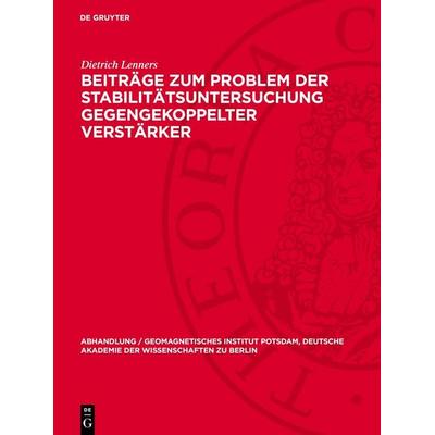 Beiträge zum Problem der Stabilitätsuntersuchung gegengekoppelter Verstärker, Gebundene Ausgabe von Dietrich Lenners, De Gruyter, 978-3-11-278756-4