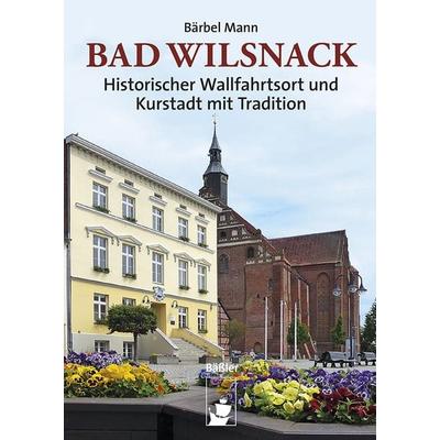 Bad Wilsnack, Taschenbuch von Bärbel Mann, Hendrik Bäßler verlag, berlin, 978-3-910447-41-7