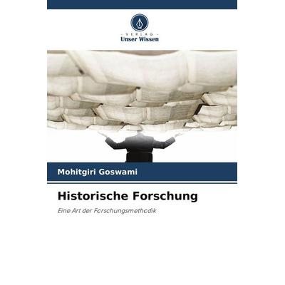 Historische Forschung, Taschenbuch von Mohitgiri Goswami, Verlag Unser Wissen, 978-620-9-74744-1