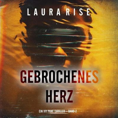 Gebrochenes Herz (Ein Ivy Pane Thriller – Band 2) - Laura Rise, Audio, 9798261407720