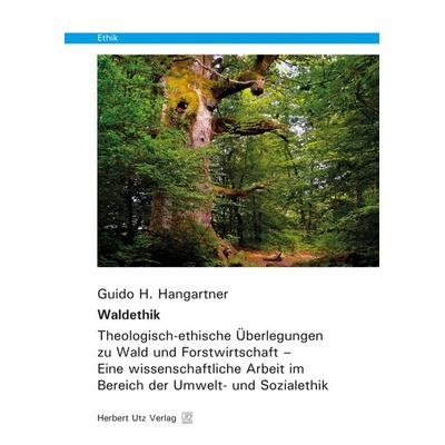 Waldethik, Taschenbuch von Guido H. Hangartner, Utz, Herbert, 978-3-8316-8090-0