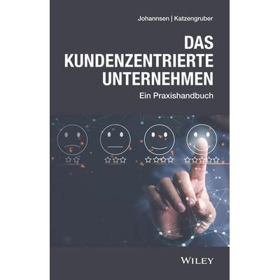 Das kundenzentrierte Unternehmen, Gebundene Ausgabe von Dirk Johannsen,Werner Katzengruber, Wiley-VCH, 978-3-527-51089-4