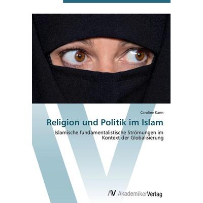 Religion und Politik im Islam, Taschenbuch von Caroline Kann, AV Akademikerverlag, 978-3-639-41677-0