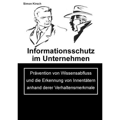 Informationsschutz im Unternehmen, Taschenbuch von Simon Kirsch, BoD – Books on Demand, 978-3-7357-3882-0