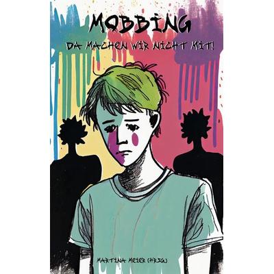 Mobbing - Da machen wir nicht mit!, Taschenbuch von , Papierfresserchens MTM-Verlag + CAT creativ, 978-3-99051-318-7
