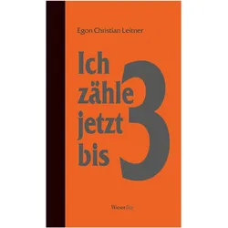 Leitner:Ich zähle jetzt bis drei, Belletristik von Egon Christian Leitner