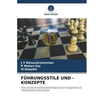 FÜHRUNGSSTILE UND -KONZEPTE, Taschenbuch von J. V. Balasubramanian,P. Mohan Raj,M. Deepthi, Verlag Unser Wissen, 978-620-6-05511-2