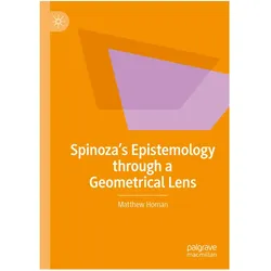 Spinoza's Epistemology through a Geometrical Lens, Fachbücher von Matthew Homan