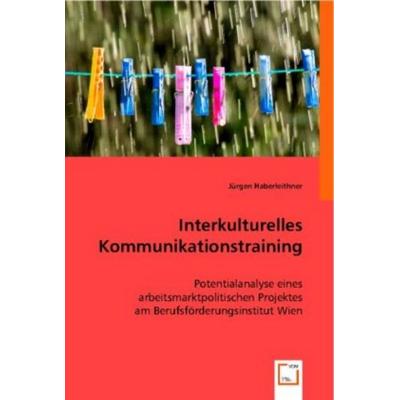 Haberleithner, J: Interkulturelles Kommunikationstraining, Taschenbuch von Jürgen Haberleithner, VDM, 978-3-8364-7998-1
