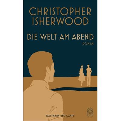 Die Welt am Abend, Gebundene Ausgabe von Christopher Isherwood, Hoffmann und Campe, 978-3-455-40582-8