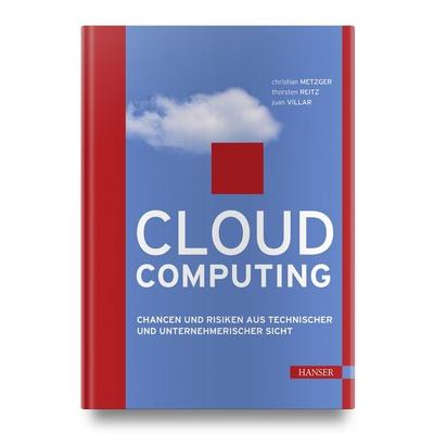 Cloud Computing, Gebundene Ausgabe von Christian Metzger,Thorsten Reitz,Juan Villar, Carl Hanser, 978-3-446-42454-8