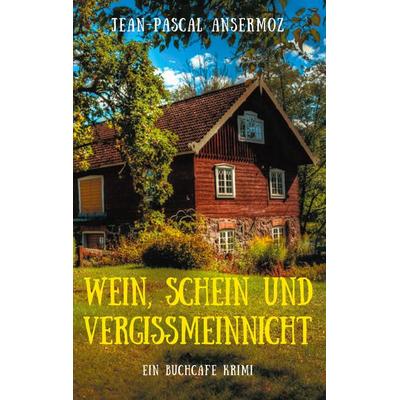 Wein, Schein und Vergissmeinnicht, Taschenbuch von Jean-Pascal Ansermoz, BoD – Books on Demand, 978-3-7543-1829-4