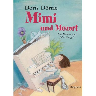 Mimi und Mozart, Gebundene Ausgabe von Doris Dörrie,Julia Kaergel, Diogenes Verlag AG, 978-3-257-01117-3