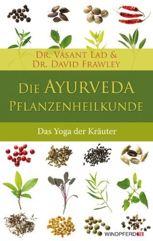 Lad, Dr Vasant - Die Ayurveda-Pflanzenheilkunde - Der Yoga der Heilkräuter: Der Yoga der Kräuter - Preis vom 17.10.2026 19:25:27 h