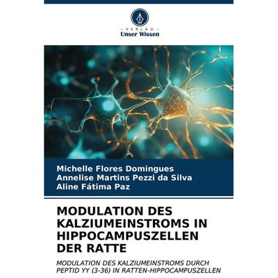MODULATION DES KALZIUMEINSTROMS IN HIPPOCAMPUSZELLEN DER RATTE, Taschenbuch von Michelle Flores Domingues,Annelise Martins Pezzi da Silva,Aline Fátima