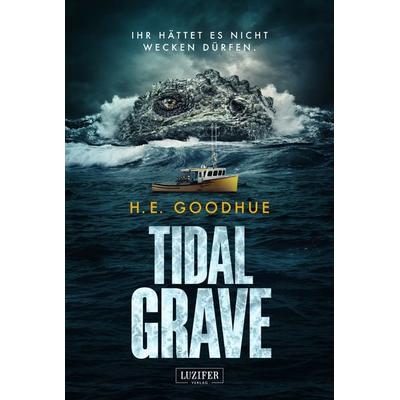TIDAL GRAVE, Taschenbuch von H. E. Goodhue, Luzifer Verlag, 978-3-95835-615-3