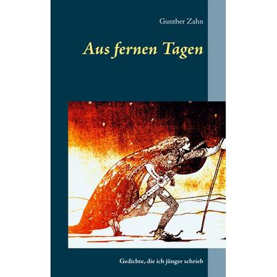 Aus fernen Tagen, Taschenbuch von Gunther Zahn, BoD – Books on Demand, 978-3-7526-2172-3