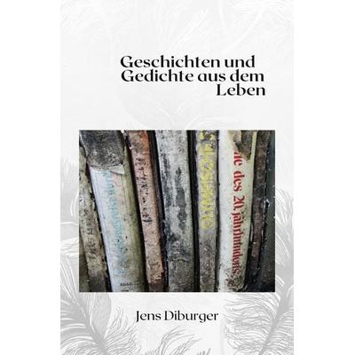Gedichte und Geschichten aus dem Leben, Taschenbuch von Jens Diburger, Epubli, 978-3-7565-4651-0
