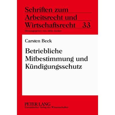 Betriebliche Mitbestimmung und Kündigungsschutz, Taschenbuch von Carsten Beck, Peter Lang GmbH, Internationaler Verlag der Wissenschaften,