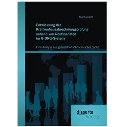 Entwicklung der Krankenhausabrechnungsprüfung anhand von Routinedaten im G-DRG-System aus gesundheit, Fachbücher von Mario Kuchs