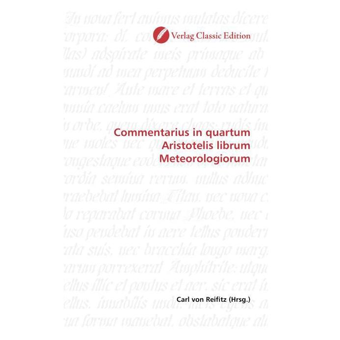 Classic Edition Commentarius in quartum Aristotelis librum Meteorologiorum (Deutsch, Softcover, Carl von Reifitz) (55263357)