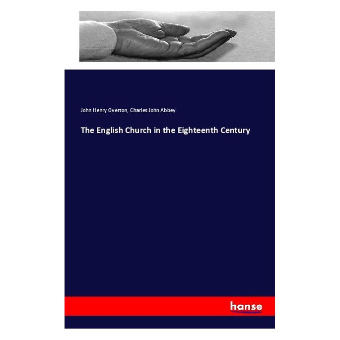 Hansebooks The English Church in the Eighteenth Century (Englisch, Softcover, Charles John Abbey, John H. Overton, John Henry Overton) (57136988)