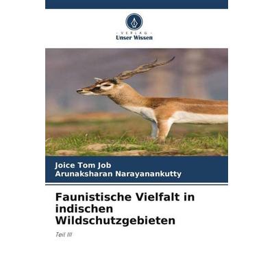 Faunistische Vielfalt in indischen Wildschutzgebieten, Taschenbuch von Joice Tom Job,Arunaksharan Narayanankutty, Verlag Unser Wissen,