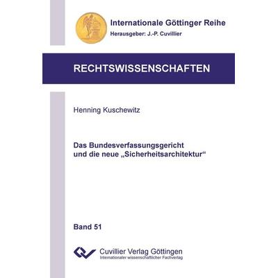 Das Bundesverfassungsgericht und die neue 'Sicherheitsarchitektur'; Taschenbuch von Henning Kuschewitz, Cuvillier Verlag, 978-3-95404-547-1
