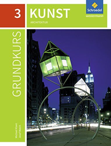 Grundkurs Kunst - Ausgabe 2016 für die Sekundarstufe II: Band 3: Architektur - Preis vom 11.10.2026 03:10:56 h