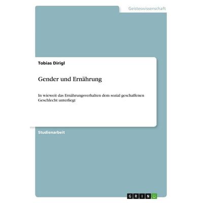 Gender und Ernährung, Taschenbuch von Tobias Dirigl, GRIN, 978-3-346-09567-1