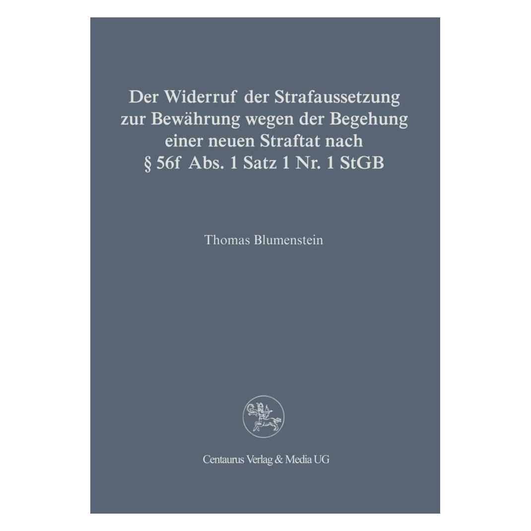 Centaurus Der Widerruf der Strafaussetzung zur Bewährung wegen der Begehung einer neuen Straftat nach § 56 f A (Deutsch, Softcover, Thomas Blumenstein) (56223669)