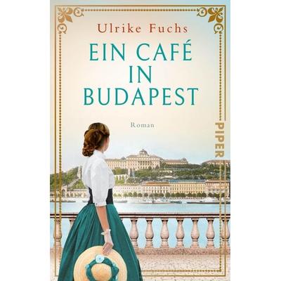 Ein Café in Budapest, Taschenbuch von Ulrike Fuchs, Piper Taschenbuch, 978-3-492-32023-8