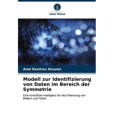 Modell zur Identifizierung von Daten im Bereich der Symmetrie, Taschenbuch von Anel Ramirez Alvarez, Verlag Unser Wissen, 978-620-6-59834-3