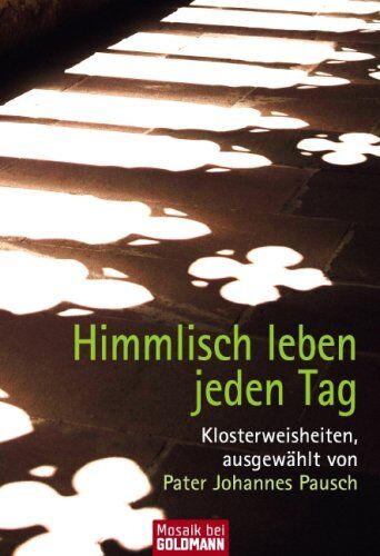 Johannes Pausch - Himmlisch leben jeden Tag: Klosterweisheiten, ausgewählt von Pater Johannes Pausch - Preis vom 13.10.2026 19:28:25 h