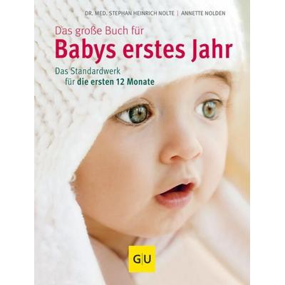 Das große Buch für Babys erstes Jahr, Gebundene Ausgabe von Annette Nolden,Stephan Heinrich Nolte, Gräfe und Unzer Verlag GmbH