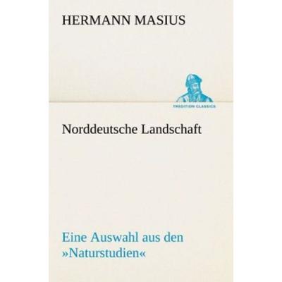 Norddeutsche Landschaft, Taschenbuch von Hermann Masius, Tredition, 978-3-8424-9186-1