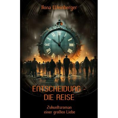 Entscheidung - Die Reise, Taschenbuch von Ilona Weinberger, Epubli, 978-3-565-04086-5