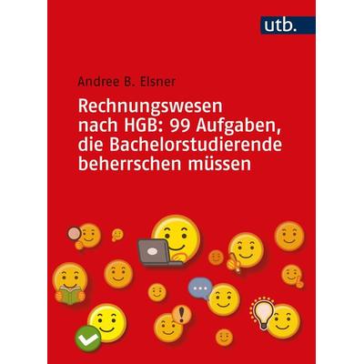 Rechnungswesen nach HGB: 99 Aufgaben, die Bachelorstudierende beherrschen müssen, Taschenbuch von Andree B. Elsner, Utb GmbH, 978-3-8252-5676-0