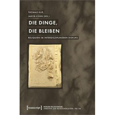Die Dinge, die bleiben, Taschenbuch von , Transcript, 978-3-8376-5213-0