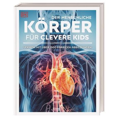 Wissen für clevere Kids. Der menschliche Körper für clevere Kids, Gebundene Ausgabe von , DK Verlag Dorling Kindersley, 978-3-8310-5164-9