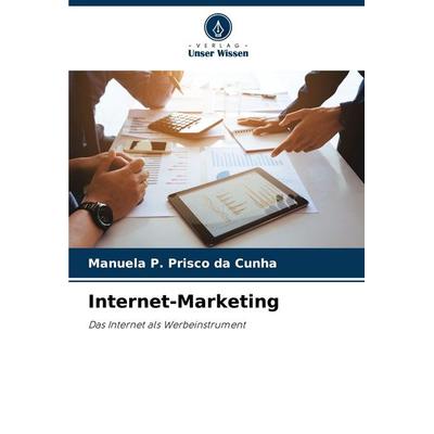 Internet-Marketing, Taschenbuch von Manuela P. Prisco da Cunha, Verlag Unser Wissen, 978-620-8-63392-9