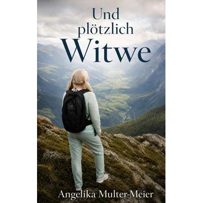 Und plötzlich Witwe, Taschenbuch von Angelika Multer-Meier, Bookmundo, 978-94-039-0296-8