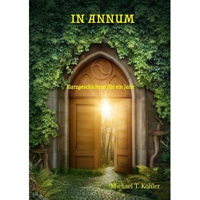 In Annum, Gebundene Ausgabe von Michael T. Köhler, Tredition, 978-3-347-53393-6