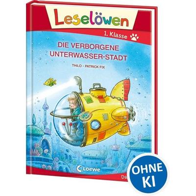 Leselöwen 1. Klasse - Die verborgene Unterwasser-Stadt (Großbuchstabenausgabe), Gebundene Ausgabe von Thilo, Loewe, 978-3-7432-0773-8
