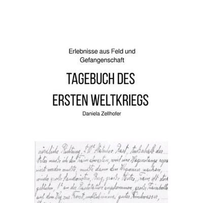 Tagebuch des ersten Weltkriegs, Taschenbuch von Daniela Zellhofer, Epubli, 978-3-7467-8889-0