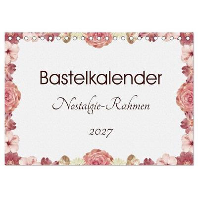 Bastelkalender Nostalgie-Rahmen 2027 (Tischkalender 2027 DIN A5 quer), CALVENDO Monatskalender