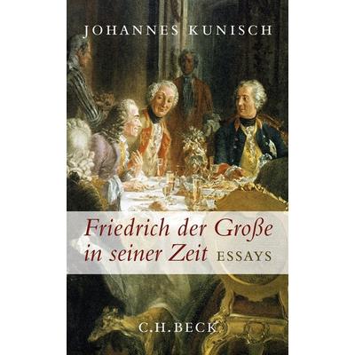 Friedrich der Große in seiner Zeit, Gebundene Ausgabe von Johannes Kunisch, C.H. Beck