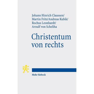 Christentum von rechts, Taschenbuch von Johann Hinrich Claussen,Martin Fritz,Andreas Kubik,Rochus Leonhardt,Arnulf Scheliha, Mohr Siebeck,